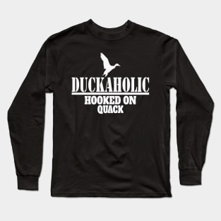 Duckaholic Duck Hunting Hooked on Quack Long Sleeve T-Shirt